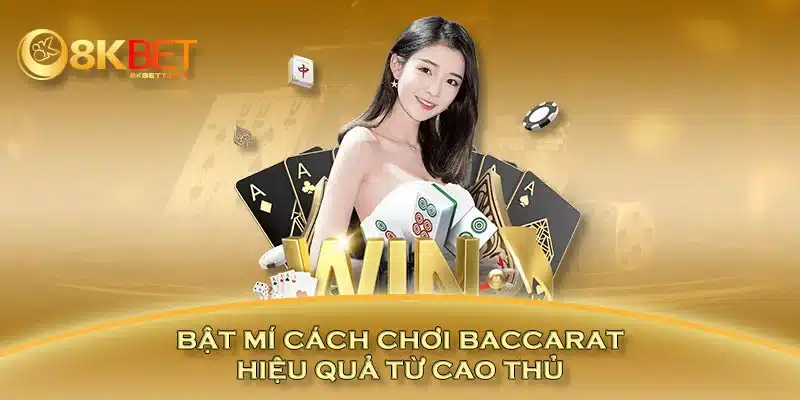 Bật mí cách chơi baccarat hiệu quả từ cao thủ