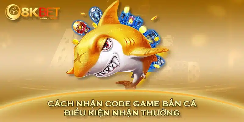 Cách nhận code game bắn cá điều kiện nhận thưởng