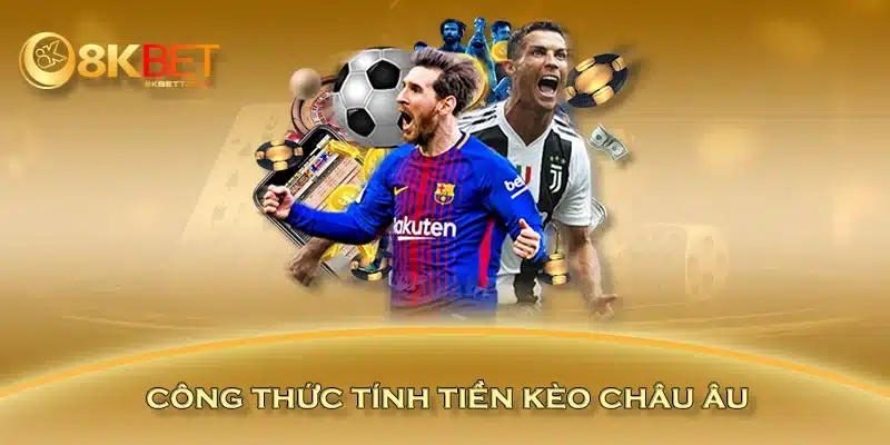 Công thức tính tiền kèo châu Âu