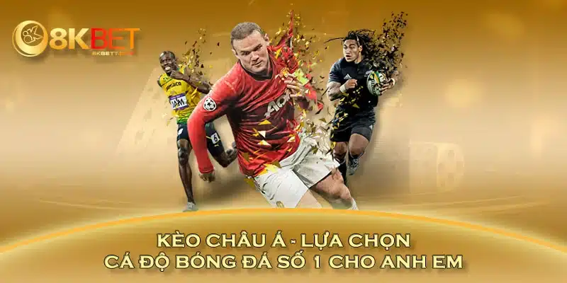 Kèo châu Á - lựa chọn cá độ bóng đá số 1 cho anh em