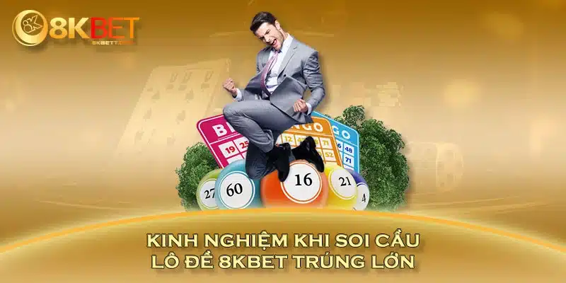 Kinh nghiệm khi soi cầu lô đề 8KBET trúng lớn