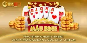 Mậu Binh Online 8KBET - Bí Kíp Phá Đảo Bàn Cược Cho Anh Em