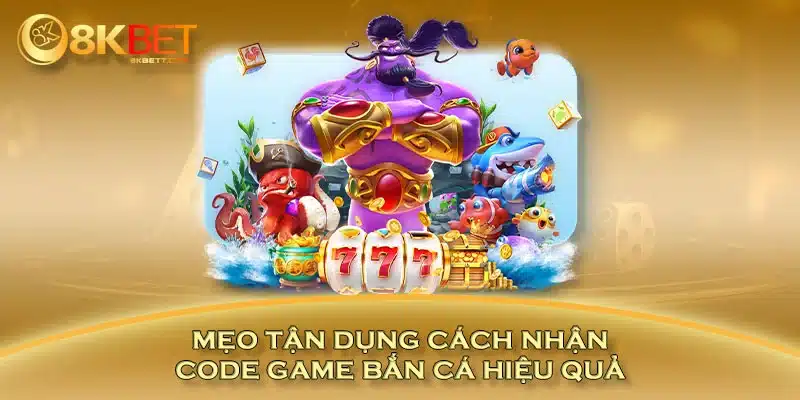 Mẹo tận dụng cách nhận code game bắn cá hiệu quả