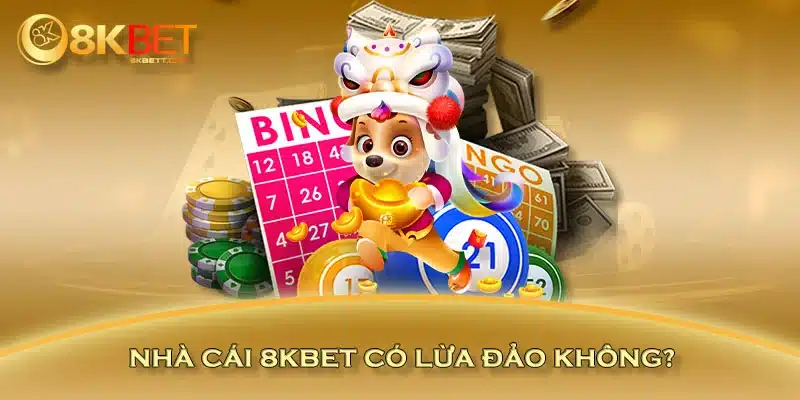 Nhà cái 8KBET có lừa đảo không?