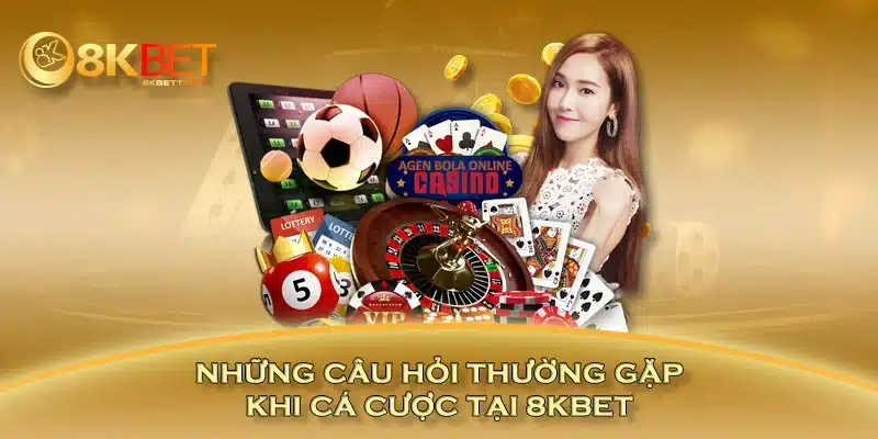 Những câu hỏi thường gặp khi cá cược tại 8KBET