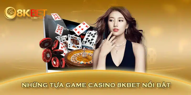 Những tựa game casino 8KBET nổi bật