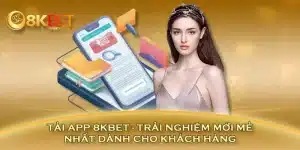 Tải App 8KBET - Trải Nghiệm Mới Mẻ Nhất Dành Cho Khách Hàng