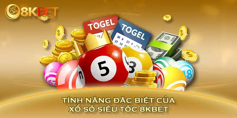 Tính năng đặc biệt của xổ số siêu tốc 8KBET