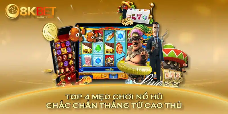 Top 4 mẹo chơi nổ hũ chắc chắn thắng từ cao thủ